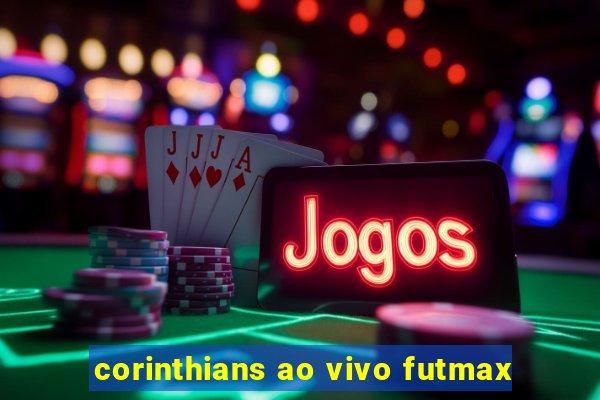 corinthians ao vivo futmax