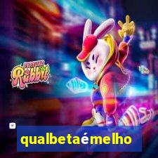 qualbetaémelhor