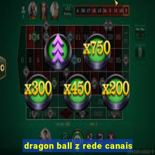 dragon ball z rede canais
