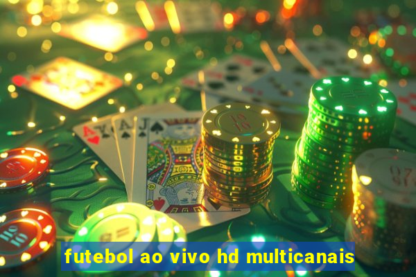 futebol ao vivo hd multicanais