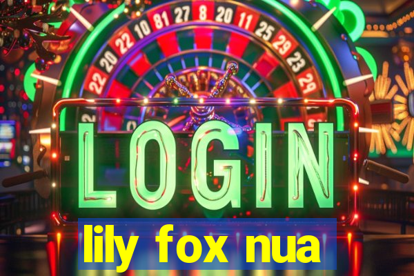 lily fox nua