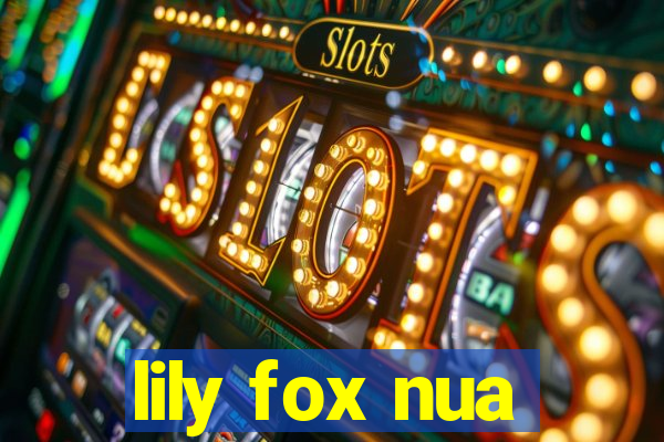 lily fox nua
