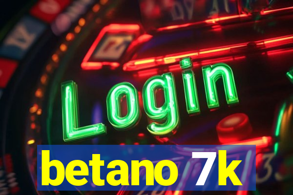 betano 7k