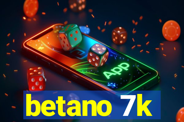 betano 7k