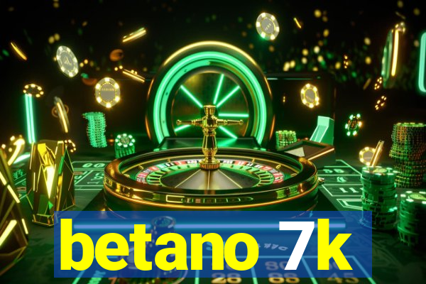 betano 7k