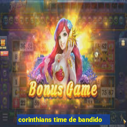 corinthians time de bandido