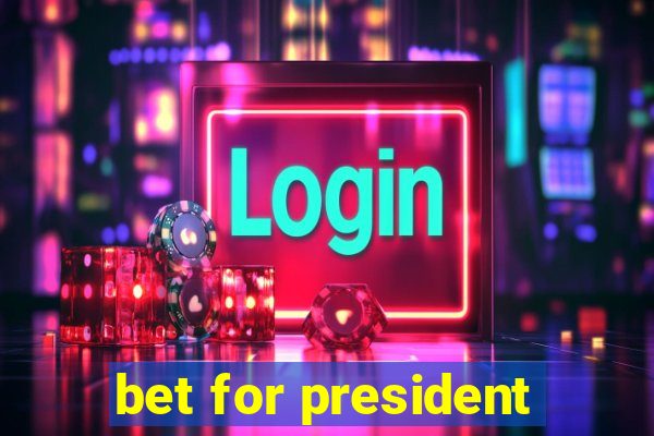 bet for president