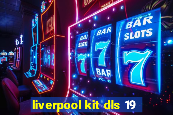 liverpool kit dls 19