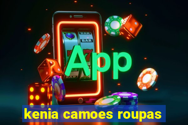 kenia camoes roupas