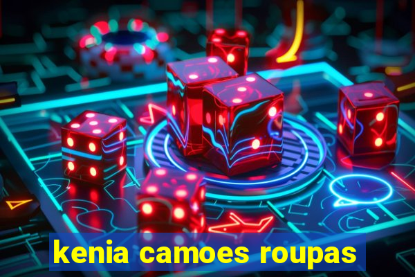 kenia camoes roupas