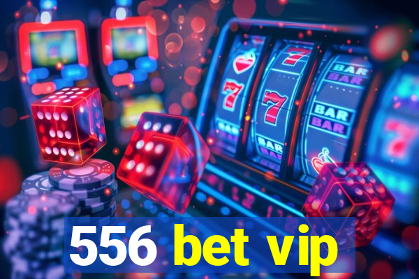 556 bet vip