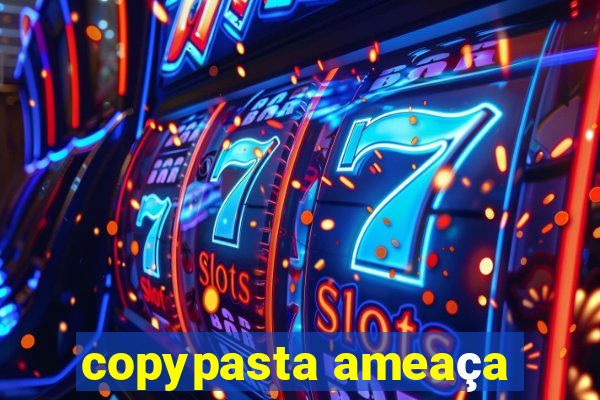 copypasta ameaça