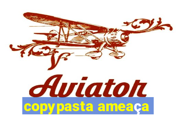 copypasta ameaça