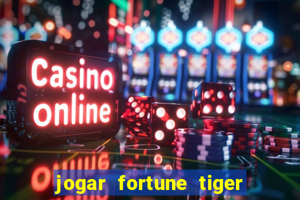 jogar fortune tiger sem depositar