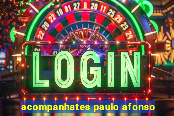 acompanhates paulo afonso