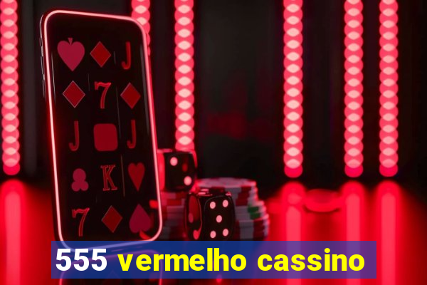 555 vermelho cassino