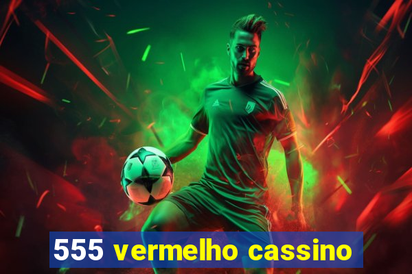 555 vermelho cassino