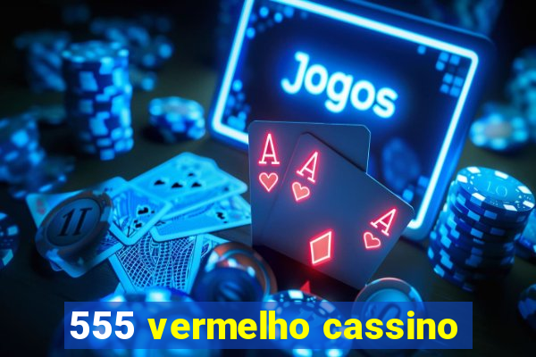 555 vermelho cassino