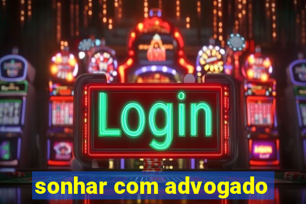 sonhar com advogado