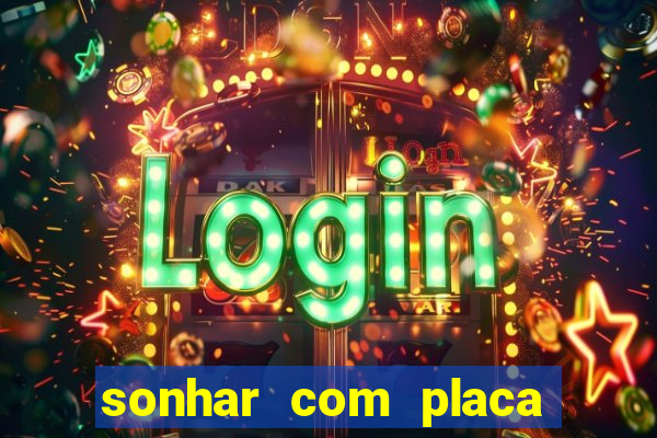 sonhar com placa de carro