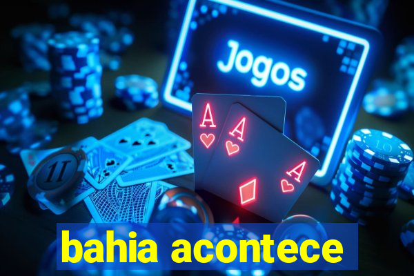 bahia acontece
