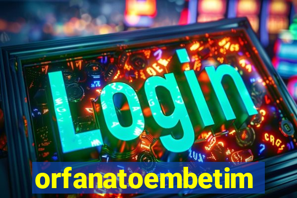 orfanatoembetim