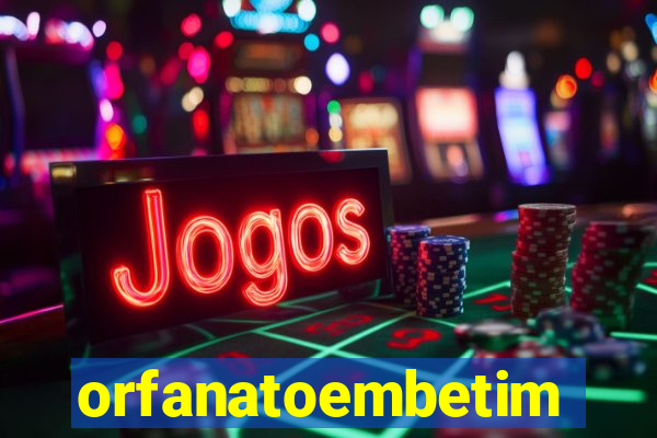 orfanatoembetim
