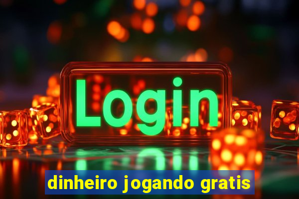 dinheiro jogando gratis