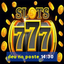 deu no poste 14:30