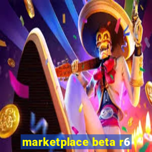 marketplace beta r6