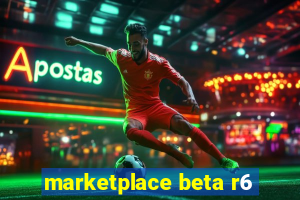 marketplace beta r6