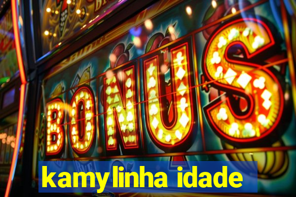 kamylinha idade