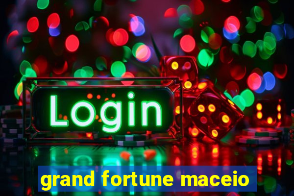 grand fortune maceio