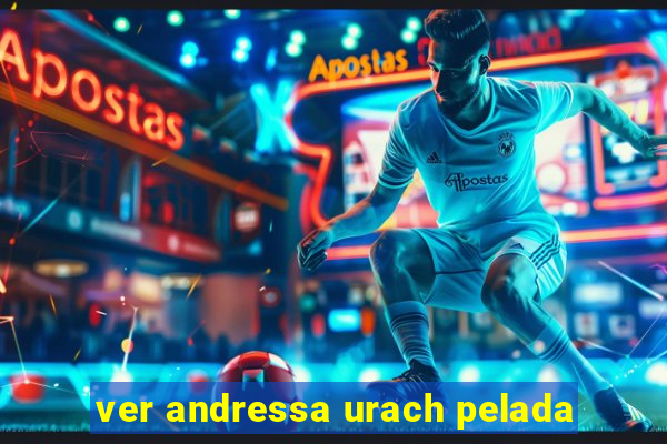 ver andressa urach pelada