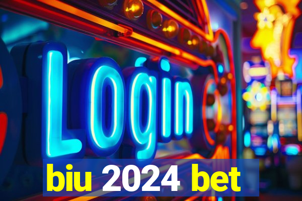 biu 2024 bet
