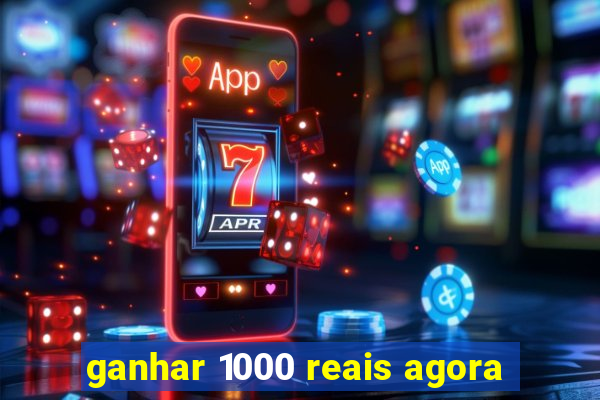 ganhar 1000 reais agora