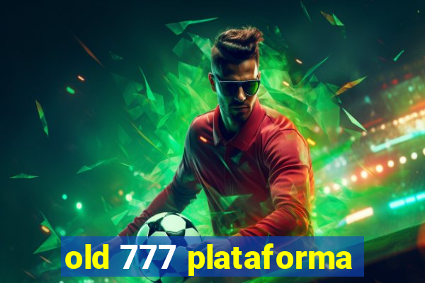 old 777 plataforma