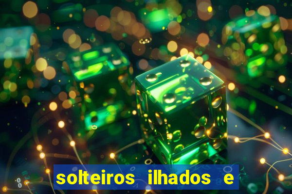 solteiros ilhados e desesperados 2 temporada