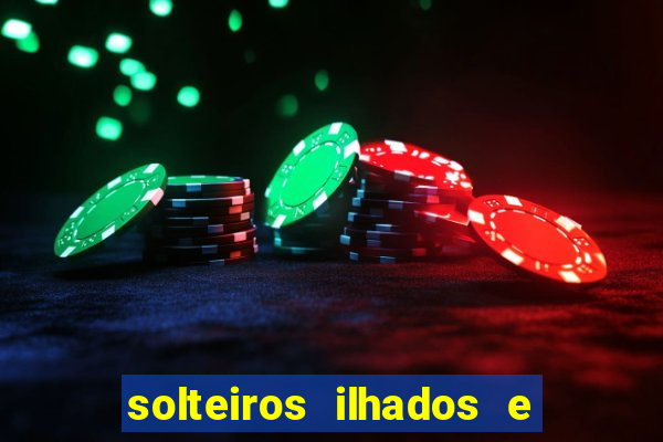 solteiros ilhados e desesperados 2 temporada