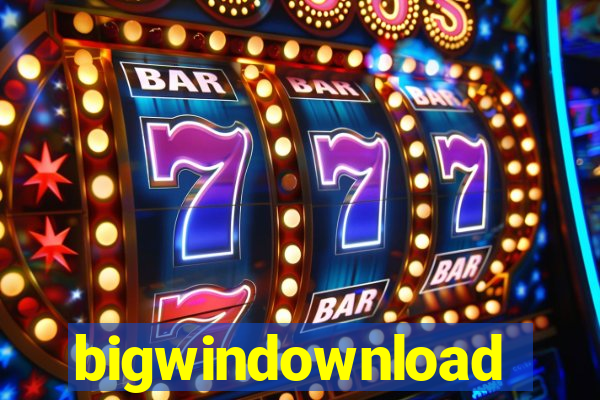 bigwindownload