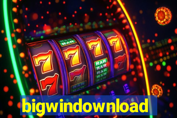 bigwindownload