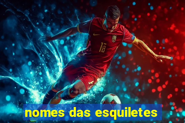 nomes das esquiletes