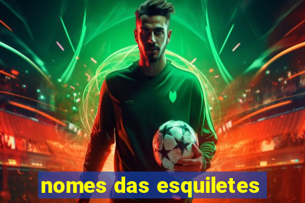 nomes das esquiletes