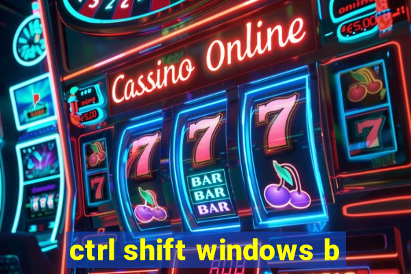 ctrl shift windows b