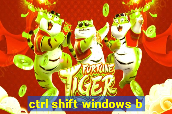 ctrl shift windows b