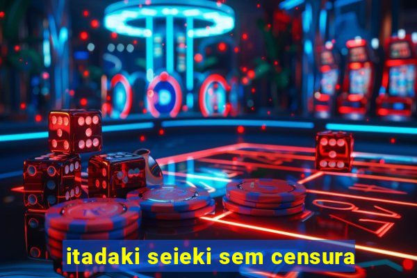 itadaki seieki sem censura