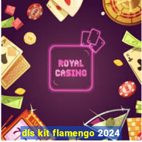 dls kit flamengo 2024
