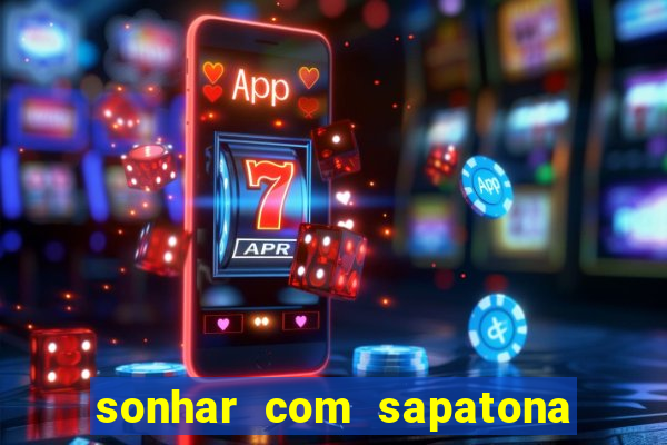 sonhar com sapatona jogo do bicho