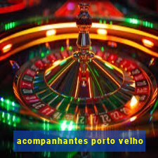 acompanhantes porto velho