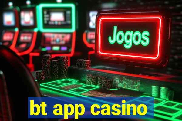 bt app casino